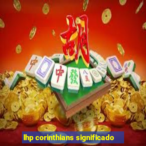 lhp corinthians significado